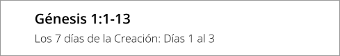 Génesis 1:1-13 Los 7 días de la Creación: Días 1 al 3
